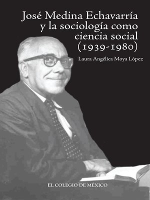 cover image of José Medina Echavarría y la sociología como ciencia social concreta (1939-1980)